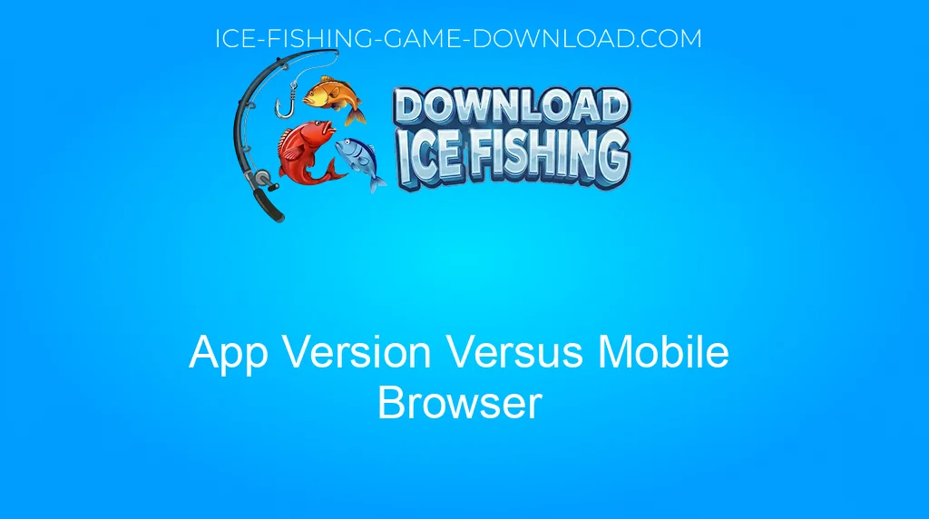 Download Ice Fishing App Version Versus Mobile Browser
