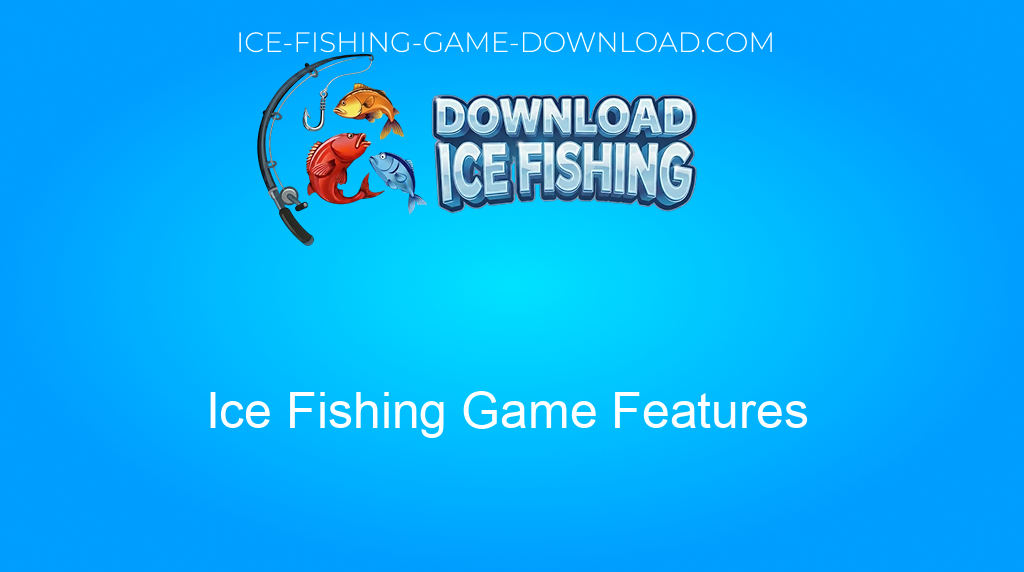 Download Ice Fishing Ice Fishing Game Features